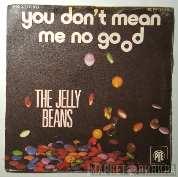  The Jelly Beans  - You Don't Mean Me No Good