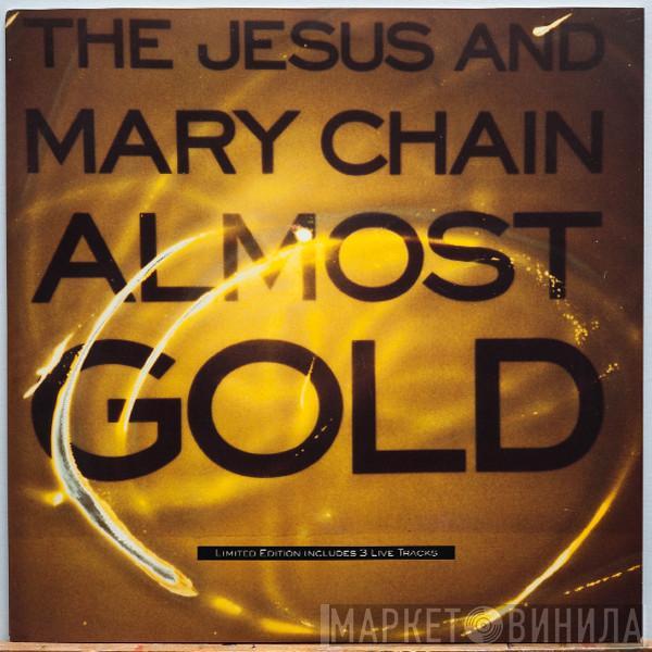 The Jesus And Mary Chain - Almost Gold