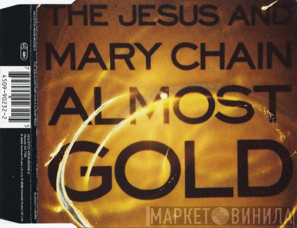 The Jesus And Mary Chain - Almost Gold