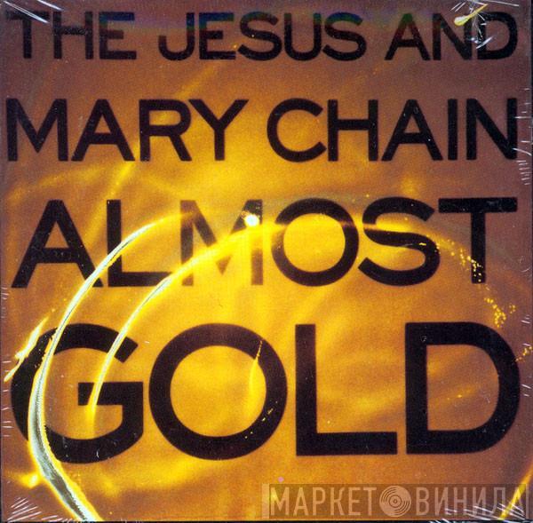 The Jesus And Mary Chain - Almost Gold