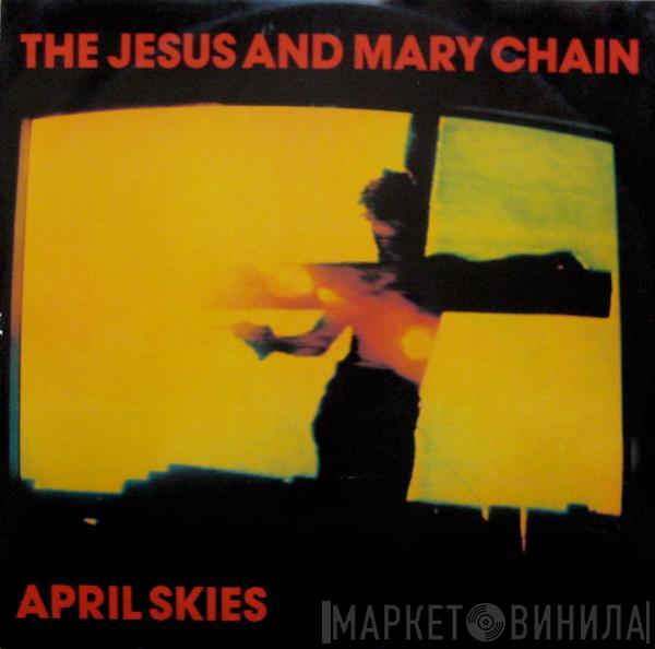  The Jesus And Mary Chain  - April Skies