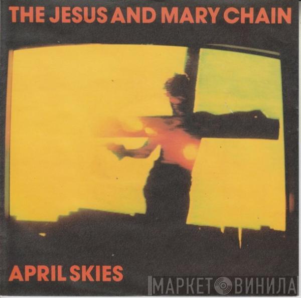  The Jesus And Mary Chain  - April Skies