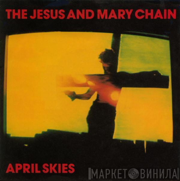  The Jesus And Mary Chain  - April Skies
