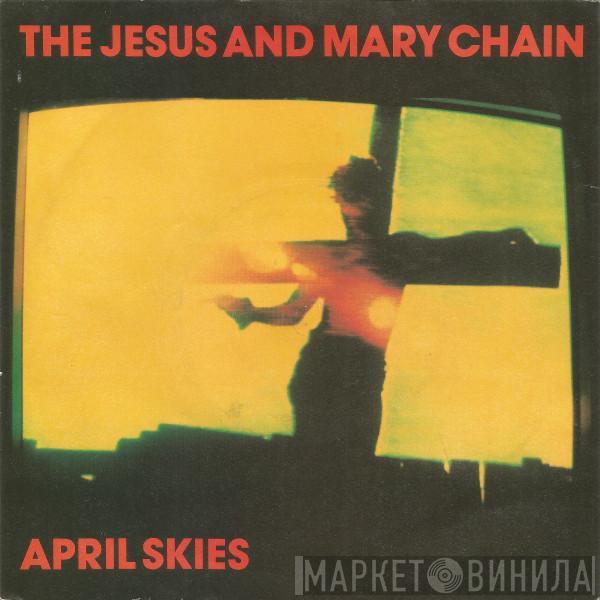 The Jesus And Mary Chain  - April Skies