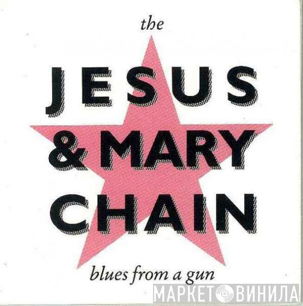 The Jesus And Mary Chain - Blues From A Gun