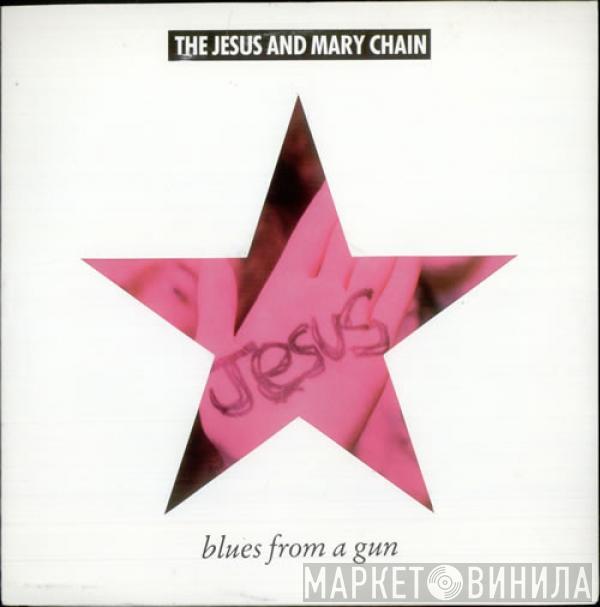  The Jesus And Mary Chain  - Blues From A Gun