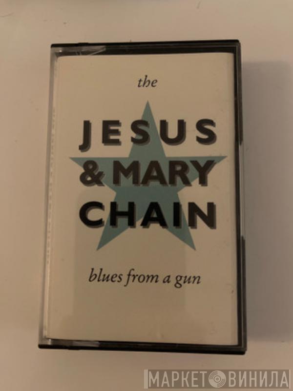  The Jesus And Mary Chain  - Blues From A Gun