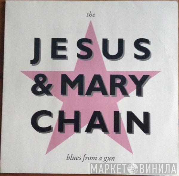  The Jesus And Mary Chain  - Blues From A Gun