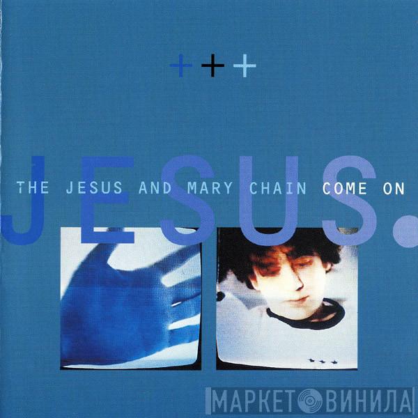 The Jesus And Mary Chain - Come On