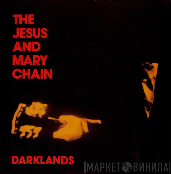 The Jesus And Mary Chain - Darklands