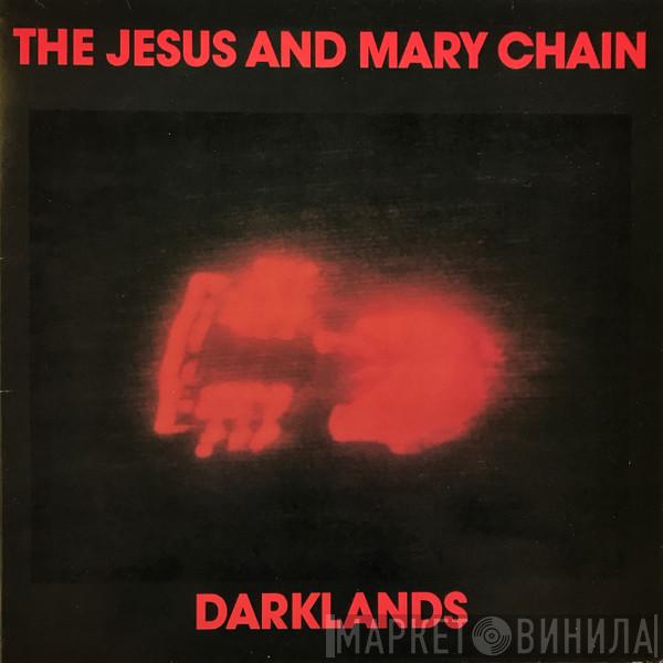  The Jesus And Mary Chain  - Darklands