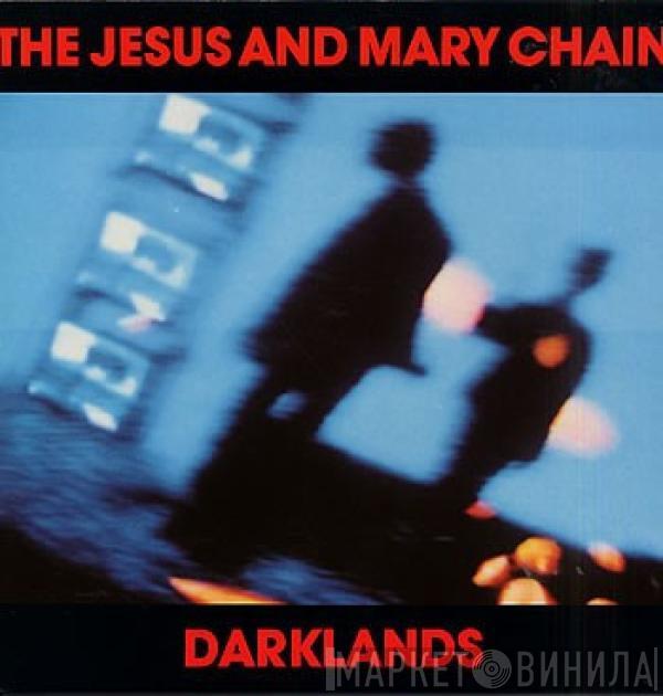  The Jesus And Mary Chain  - Darklands