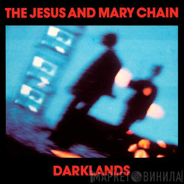  The Jesus And Mary Chain  - Darklands