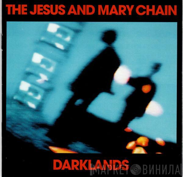  The Jesus And Mary Chain  - Darklands