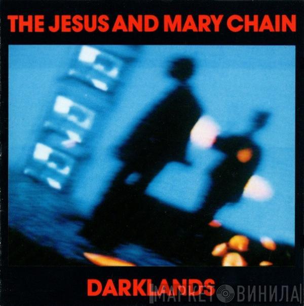  The Jesus And Mary Chain  - Darklands