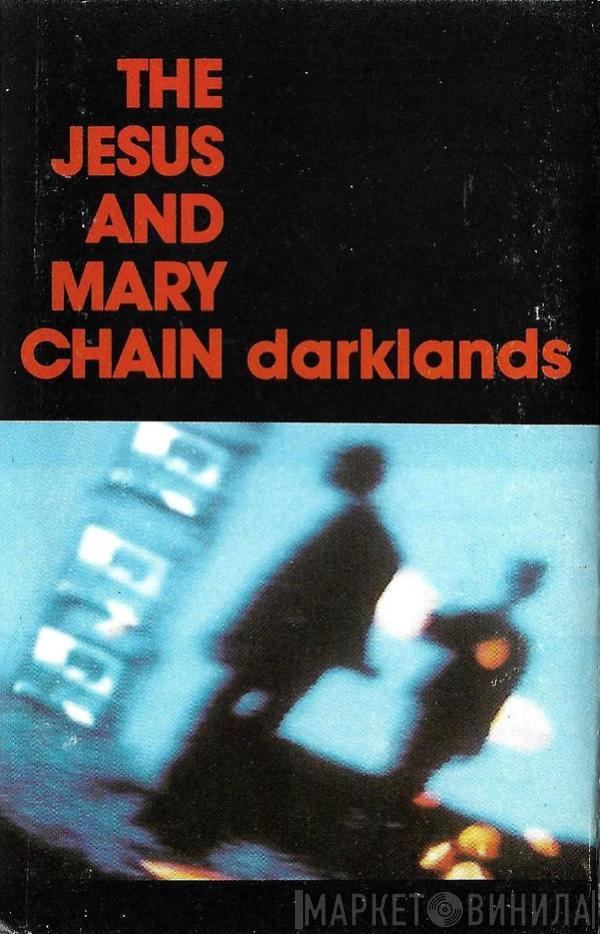  The Jesus And Mary Chain  - Darklands