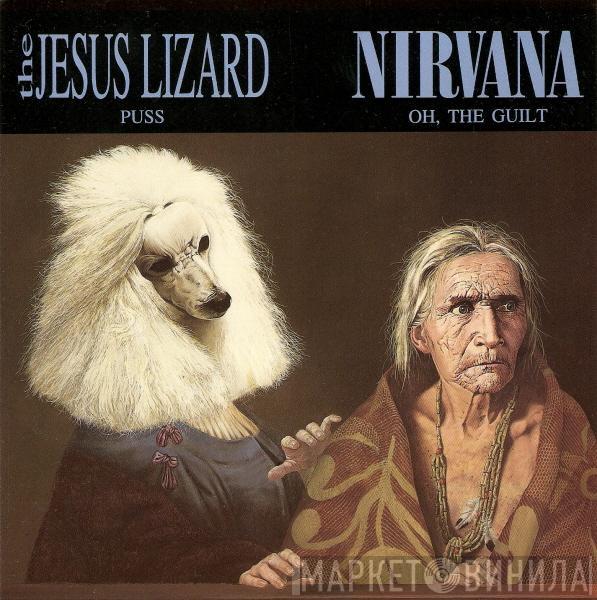 The Jesus Lizard, Nirvana - Puss / Oh, The Guilt