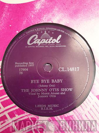 The Johnny Otis Show  - Bye Bye Baby / Good Golly