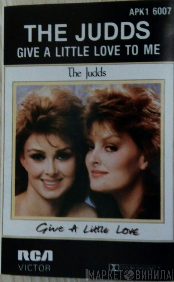  The Judds  - Give A Little Love To Me
