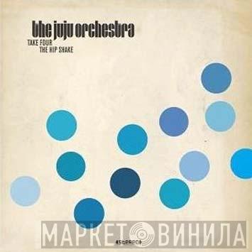  The Juju Orchestra  - Take Four / The Hip Shake