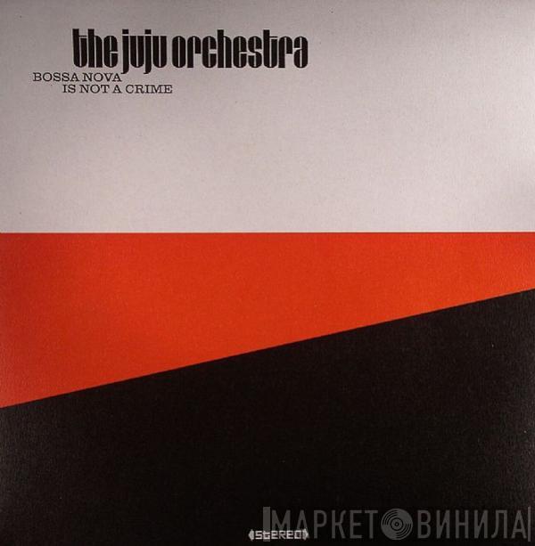 The Juju Orchestra - Bossa Nova Is Not A Crime