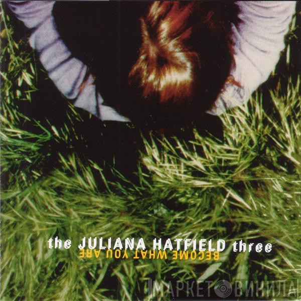  The Juliana Hatfield Three  - Become What You Are