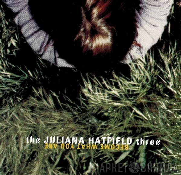  The Juliana Hatfield Three  - Become What You Are