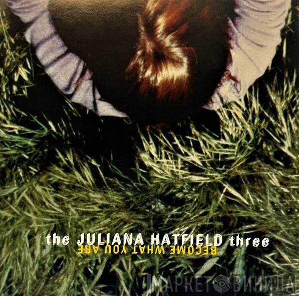  The Juliana Hatfield Three  - Become What You Are