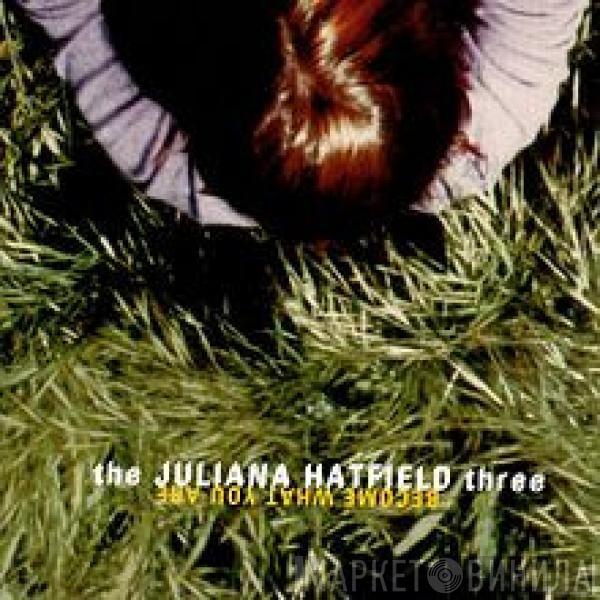  The Juliana Hatfield Three  - Become What You Are