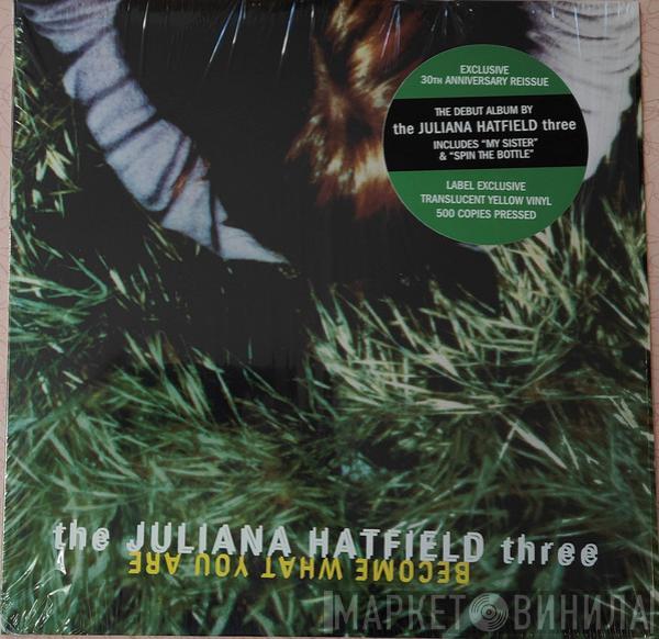  The Juliana Hatfield Three  - Become What You Are