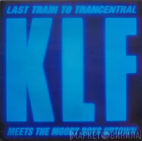  The KLF  - Last Train To Trancentral (Meets The Moody Boys Uptown)