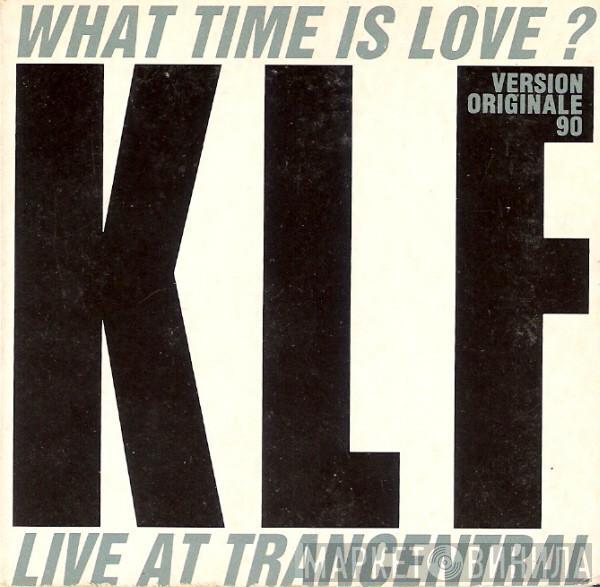  The KLF  - What Time Is Love? (Live At Trancentral - Version Originale 90)