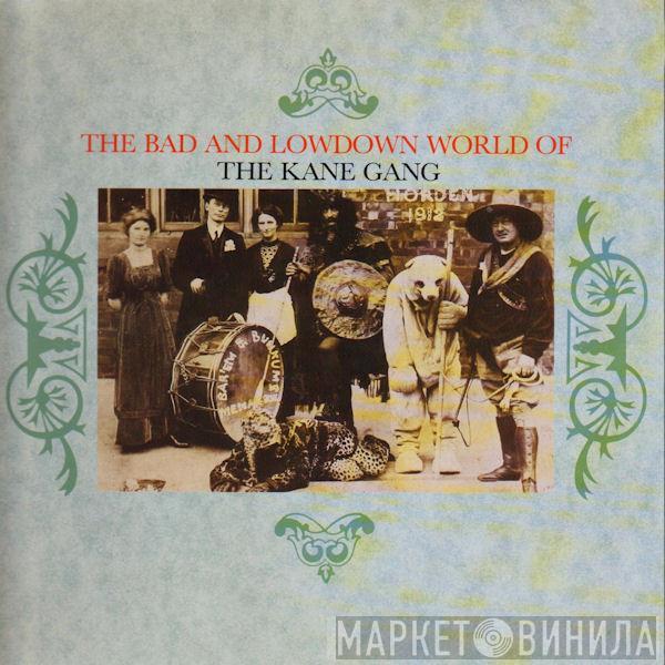  The Kane Gang  - The Bad And Lowdown World Of The Kane Gang