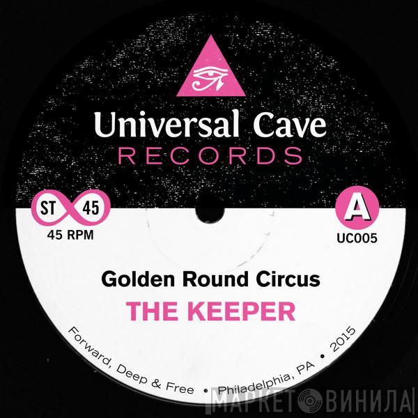 The Keeper - Golden Round Circus / I Couldn't Fool Around No More