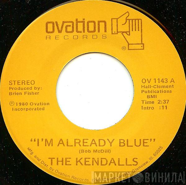  The Kendalls  - I'm Already Blue