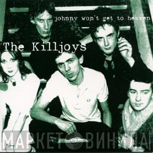  The Killjoys  - Johnny Won't Get To Heaven