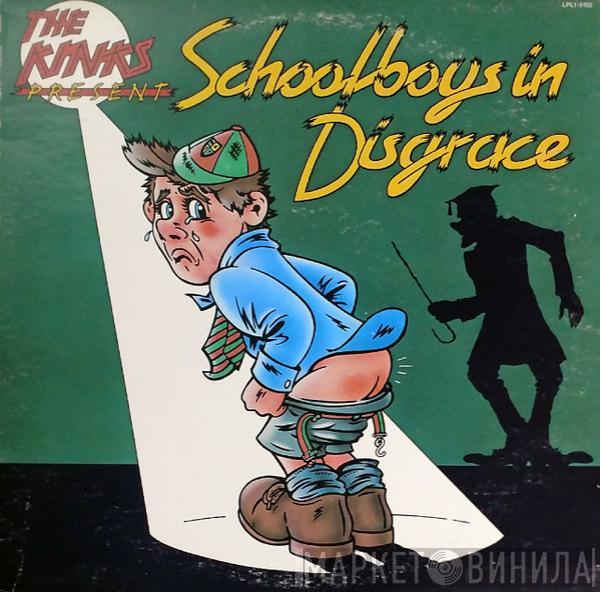  The Kinks  - The Kinks Present Schoolboys In Disgrace