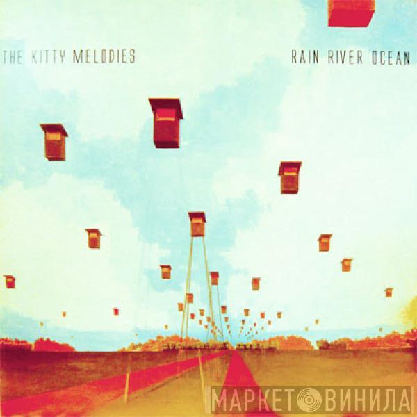 The Kitty Melodies, Rain River Ocean - The Kitty Melodies / Rain River Ocean
