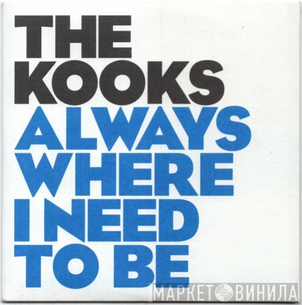 The Kooks - Always Where I Need To Be