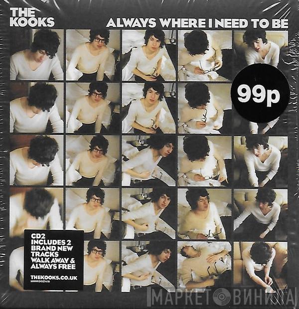  The Kooks  - Always Where I Need To Be