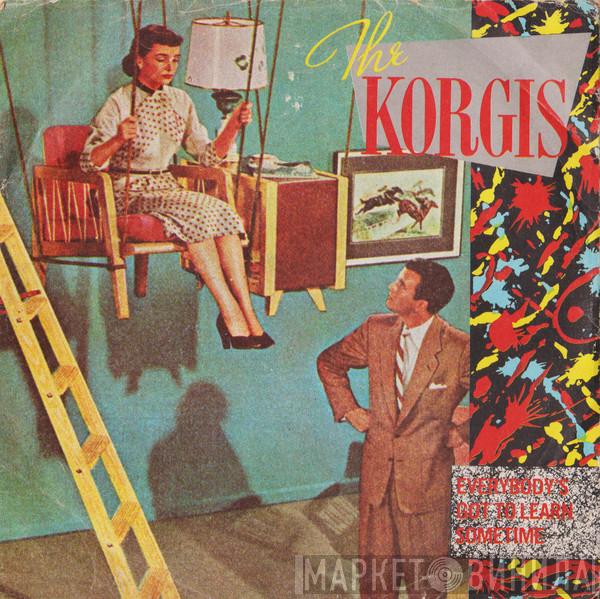  The Korgis  - Everybody's Got To Learn Sometime