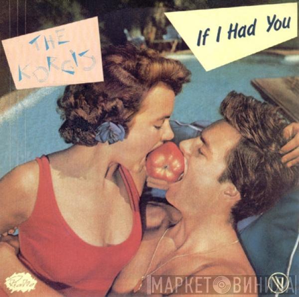  The Korgis  - If I Had You
