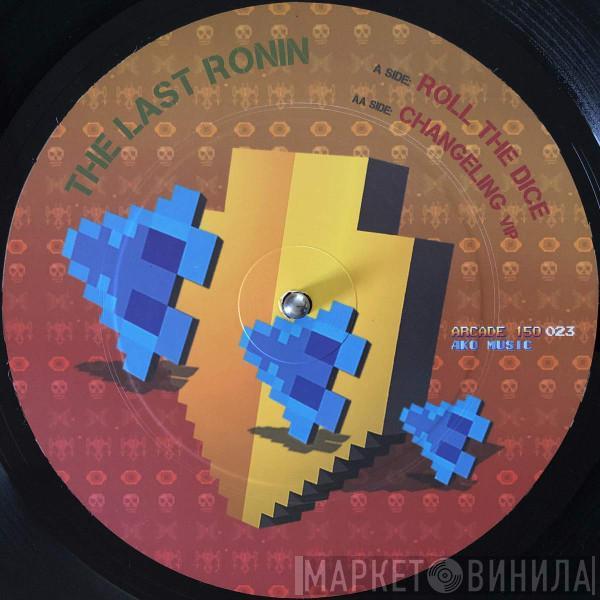 The Last Ronin - Roll The Dice / Changeling (VIP)