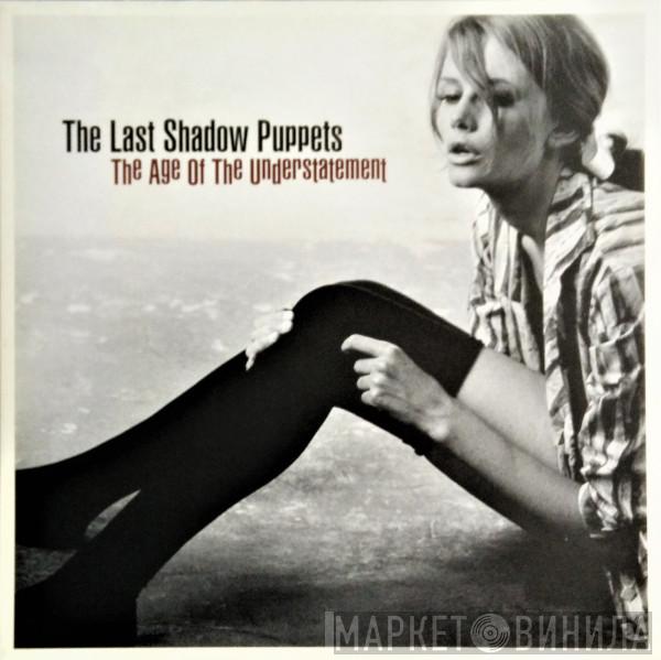  The Last Shadow Puppets  - The Age Of The Understatement