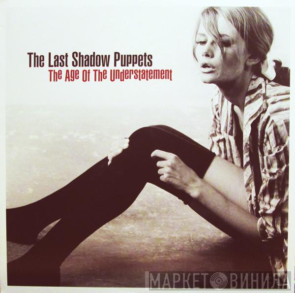  The Last Shadow Puppets  - The Age Of The Understatement