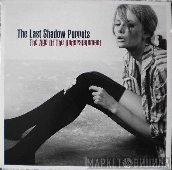  The Last Shadow Puppets  - The Age Of The Understatement