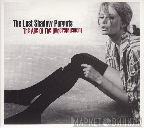  The Last Shadow Puppets  - The Age Of The Understatement