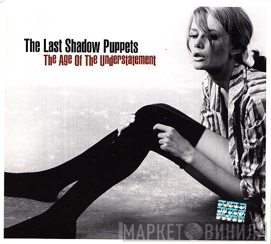  The Last Shadow Puppets  - The Age Of The Understatement