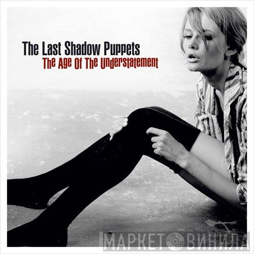  The Last Shadow Puppets  - The Age Of The Understatement