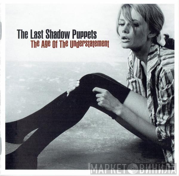  The Last Shadow Puppets  - The Age Of The Understatement